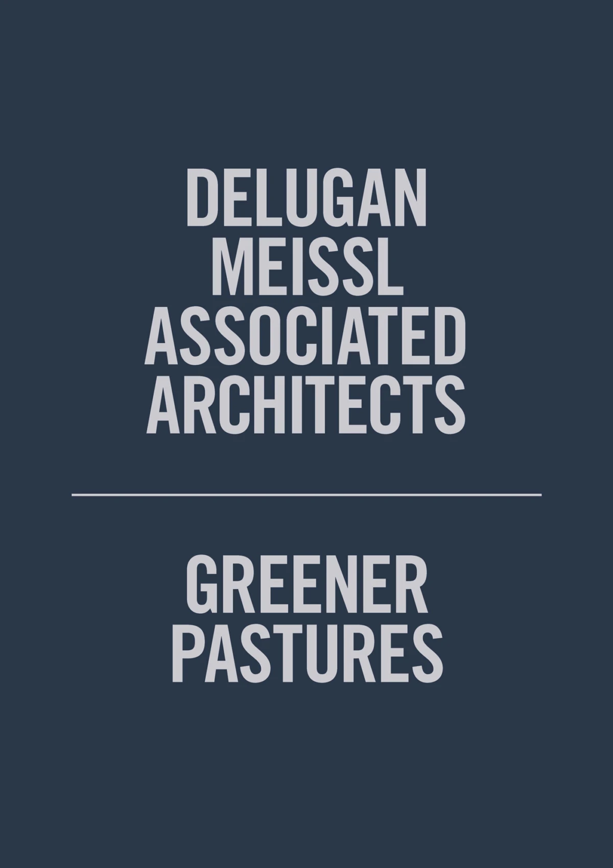 Poster on dark blue background showing Delugan Meissl Associated Architects above a line and Greener Pastures below.